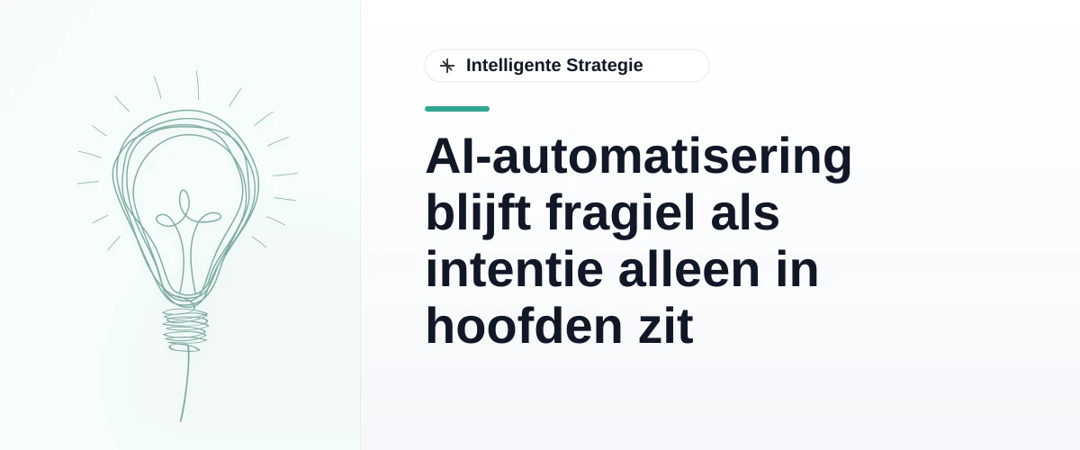 AI-automatisering blijft fragiel als intentie alleen in hoofden zit