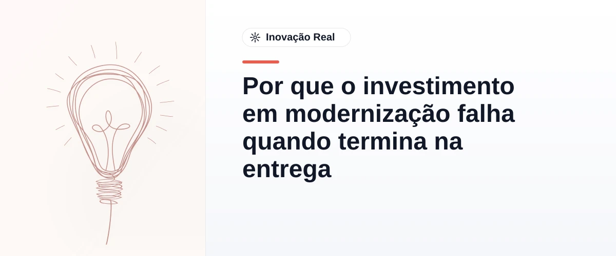 Por que o investimento em modernização falha quando termina na entrega