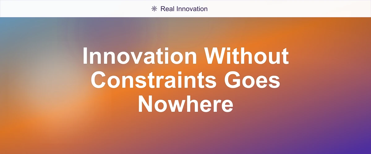 Innovation Without Constraints Goes Nowhere