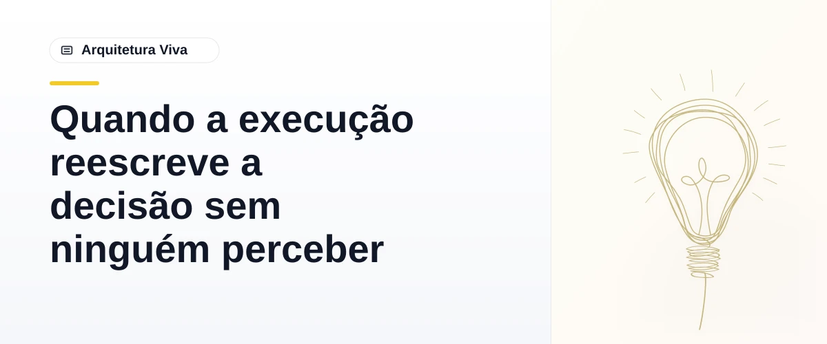 Quando a execução reescreve a decisão sem ninguém perceber