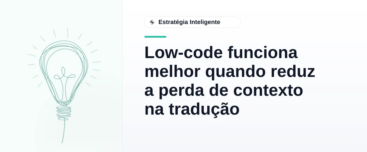 Low-code funciona melhor quando reduz a perda de contexto na tradução