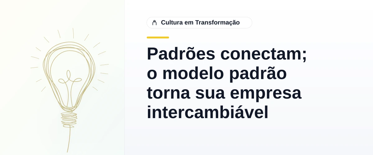 Padrões conectam; o modelo padrão torna sua empresa intercambiável