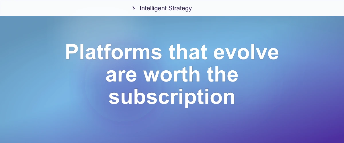 Platforms that evolve are worth the subscription