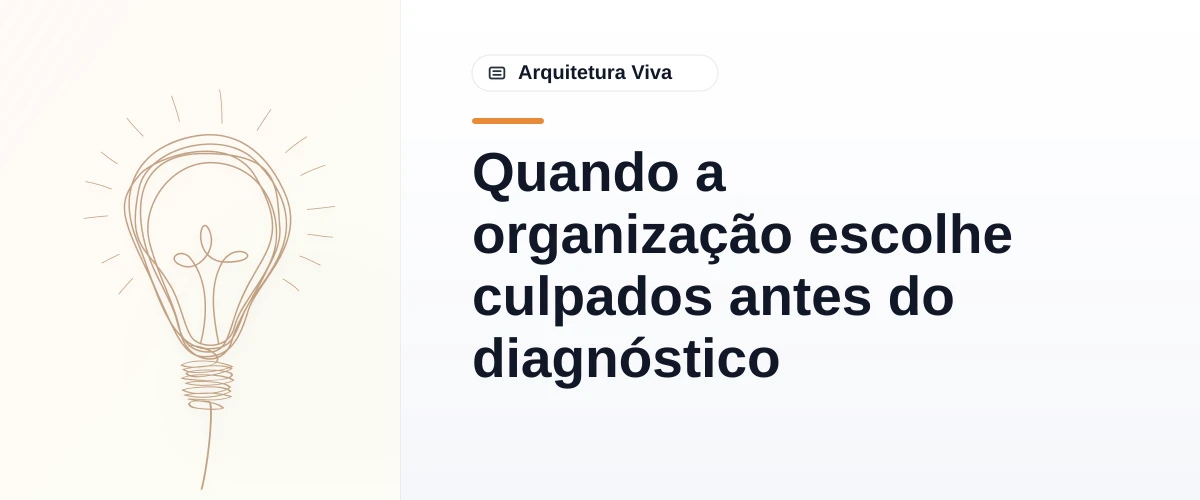 Quando a organização escolhe culpados antes do diagnóstico
