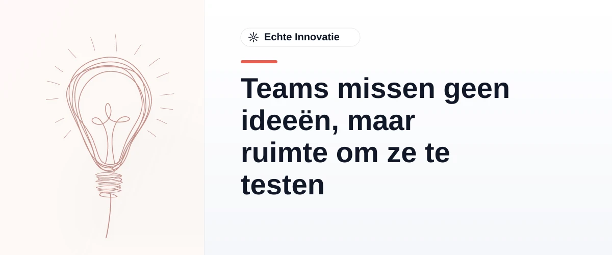 Teams missen geen ideeën, maar ruimte om ze te testen