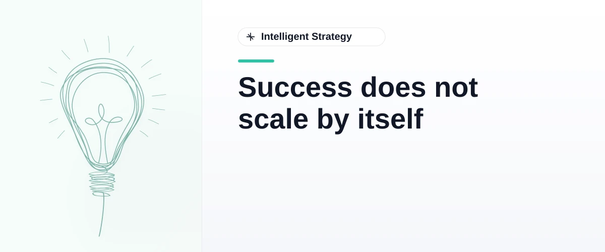 Success does not scale by itself